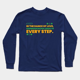 In the Dance of Love, Communication Leads to Every Step. Long Sleeve T-Shirt